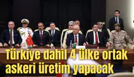Türkiye dahil 4 ülke ortak askeri üretim yapacak