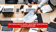 Milyonlarca özel sektör çalışanını ilgilendiriyor