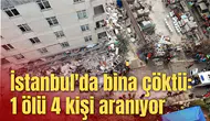 İstanbul'da bina çöktü: 1 ölü 4 kişi aranıyor