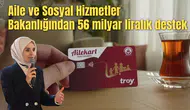 Aile ve Sosyal Hizmetler Bakanlığından 56 milyar liralık destek