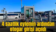 4 saatlik eylemin ardından otogar girişi açıldı