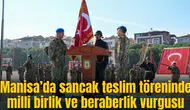 Manisa’da sancak teslim töreninde milli birlik ve beraberlik vurgusu