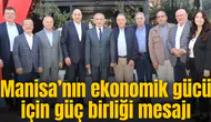 Manisa’nın ekonomik gücü için güç birliği mesajı