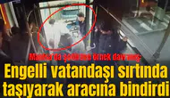 Manisa’da şoförden örnek davranış: Engelli vatandaşı sırtında taşıyarak aracına bindirdi
