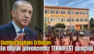 Cumhurbaşkanı Erdoğan’dan okul saldırıları açıklaması: En büyük güvencemiz TEKNOFEST gençliği