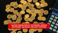 Altın gerilemeye yatırımcı diken üstünde olmaya devam ediyor