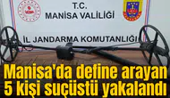 Manisa'da define arayan 5 kişi suçüstü yakalandı