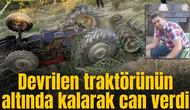 Devrilen traktörünün altında kalarak can verdi