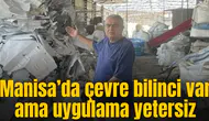 Manisa’da çevre bilinci var ama uygulama yetersiz