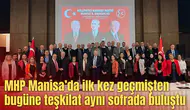 MHP Manisa’da ilk kez geçmişten bugüne teşkilat aynı sofrada buluştu