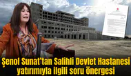 Şenol Sunat’tan Salihli Devlet Hastanesi yatırımıyla ilgili soru önergesi
