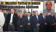 Dr. Muzaffer Yurttaş’ın babası son yolculuğuna uğurlandı