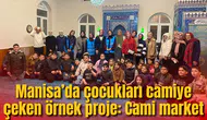 Manisa’da çocukları camiye çeken örnek proje: Camii market