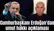 Cumhurbaşkanı Erdoğan'dan umut hakkı açıklaması