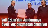 Vali Özkan’dan Jandarmaya övgü: Suç oluşmadan önleniyor