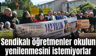 Sendikalı öğretmenler okulun yenilenmesini istemiyorlar