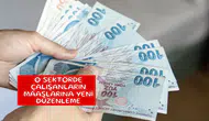 O sektörde çalışanların maaşlarına yeni düzenleme
