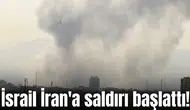 İsrail İran'a saldırı başlattı!