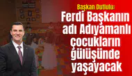 Başkan Dutlulu: Ferdi Başkanın adı Adıyamanlı çocukların gülüşünde yaşayacak