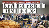 Manisa'da sadece ramazan ayında yapılıyor: Teravih sonrası gelin kız tatlı hediyesi
