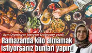 Ramazan Ayında Kilo Almamak ve Sindirim Sistemini Bozmamak İçin Bu Yanlışları Yapmayın