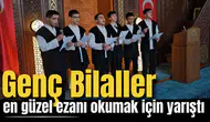 “Genç Bilaller” en güzel ezanı okumak için yarıştı
