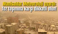 Manisalılar Meteoroloji uyardı: Toz taşımına karşı dikkatli olun!