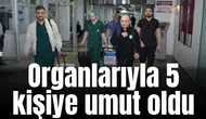Organlarıyla 5 kişiye umut oldu