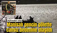 Manisa'da gencin gölette cansız bedeni bulundu