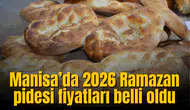 Manisa’da 2026 Ramazan pidesi fiyatları belli oldu