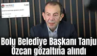 Bolu Belediye Başkanı Tanju Özcan gözaltına alındı