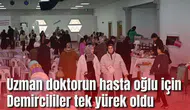 Uzman doktorun DMD hastası oğlu için Demircililer tek yürek oldu