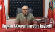 Başkan Akkoyun hayatını kaybetti