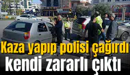 Kaza yapıp polisi çağırdı, kendi zararlı çıktı