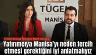 TÜGEM Manisa Temsilcisi Mecit Osmanlı: Yatırımcıya Manisa’yı neden tercih etmesi gerektiğini iyi anlatmalıyız