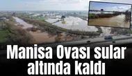 Manisa Ovası sular altında kaldı