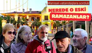 Manisalılara sorduk: Nerede o eski Ramazanlar?