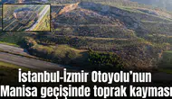 İstanbul-İzmir Otoyolu’nun Manisa geçişinde toprak kayması
