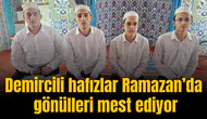 Demircili hafızlar Ramazan’da gönülleri mest ediyor