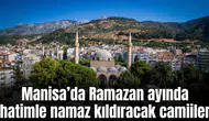 Manisa’da Ramazan ayında hatimle namaz kıldıracak camiiler