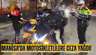 Manisa'da motosikletlilere ceza yağdı!