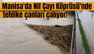 Manisa'da Nif Çayı Köprüsü'nde alarm!
