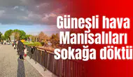 Güneşli hava Manisalıları sokağa döktü