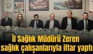 İl Sağlık Müdürü Zeren sağlık çalışanlarıyla iftar yaptı
