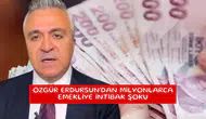 Özgür Erdursun'dan milyonlarca emekliye intibak şoku