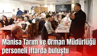 Manisa Tarım ve Orman Müdürlüğü personeli iftarda buluştu