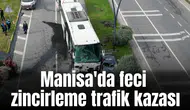 Manisa'da feci zincirleme trafik kazası