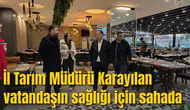 İl Tarım Müdürü Karayılan vatandaşın sağlığı için sahada