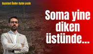 Soma yine diken üstünde…