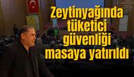 Zeytinyağında tüketici güvenliği masaya yatırıldı